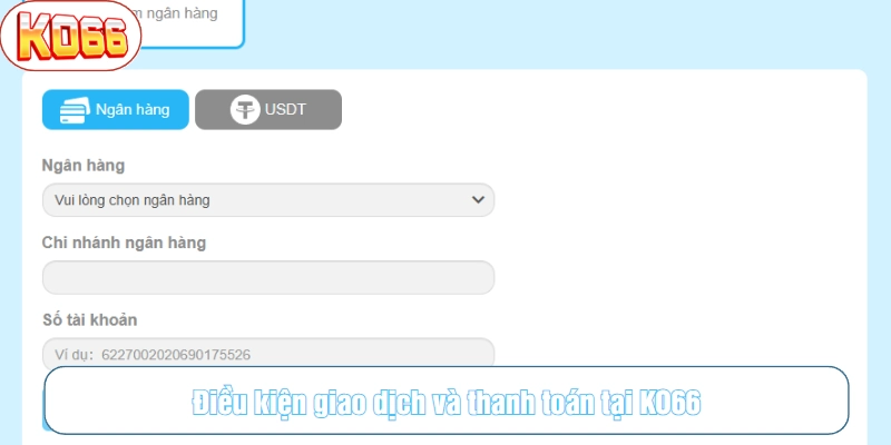 Việc rút tiền từ tài khoản KO66 cũng phải tuân theo các điều kiện nhất định