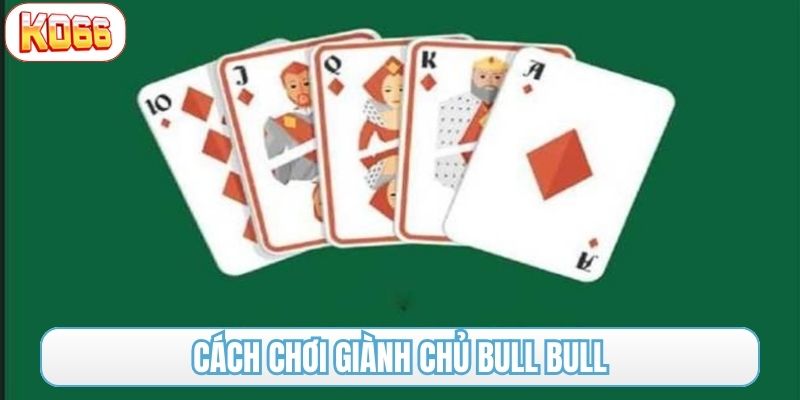 cách chơi giành chủ bull bull