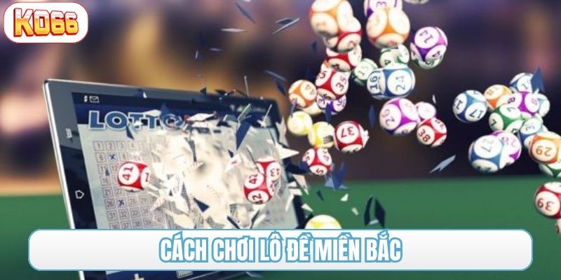 cách chơi lô đề miền Bắc