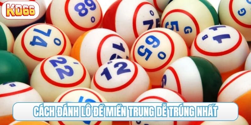 cách đánh lô đề miền Trung dễ trúng nhất