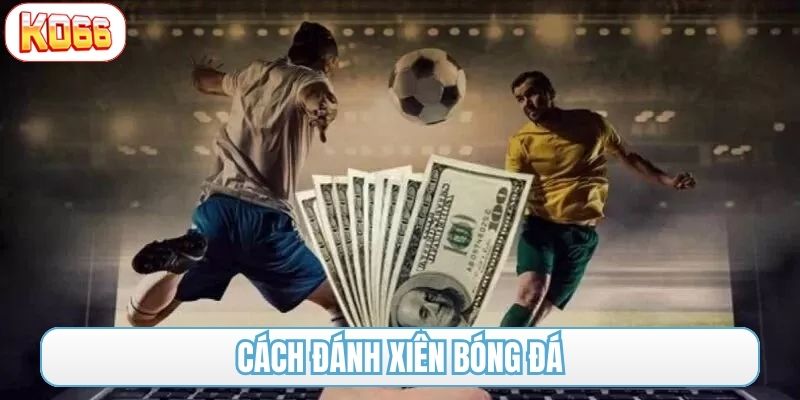 cách đánh xiên bóng đá