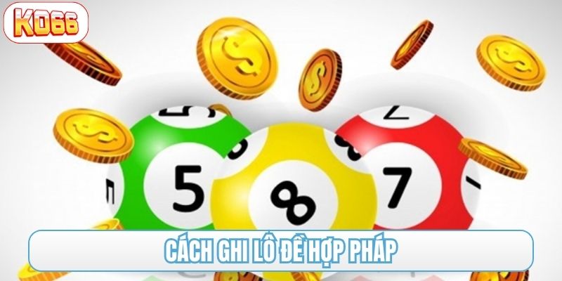 cách ghi lô đề hợp pháp
