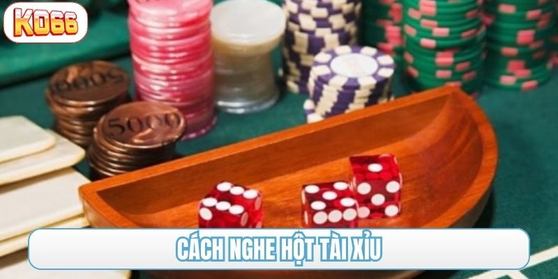 cách nghe hột tài xỉu