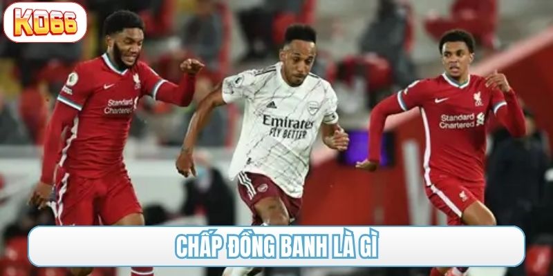 chấp đồng banh là gì