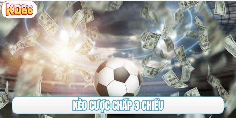 Kèo cược chấp 3 chiều