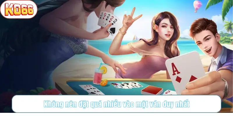 Không nên đặt quá nhiều vào một ván duy nhất