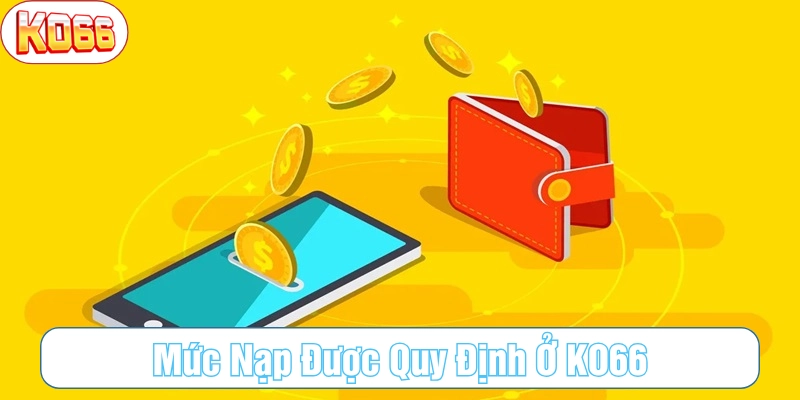 Mức cược được quy định cho giao dịch nạp tiền KO66