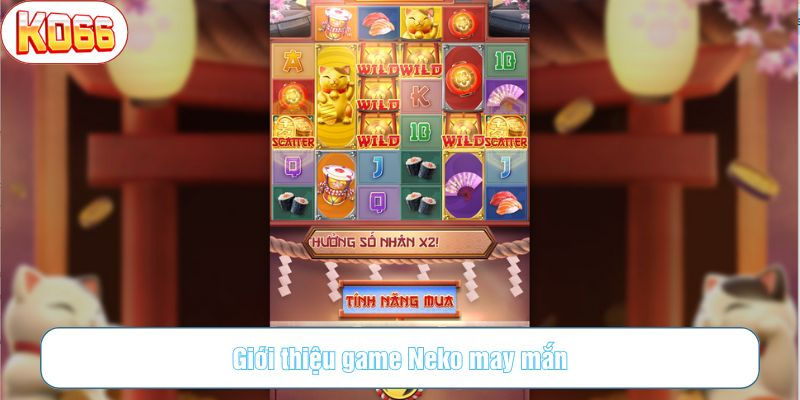 Neko may mắn là lựa chọn lý tưởng cho bất kỳ ai muốn thư giãn và kiếm thưởng