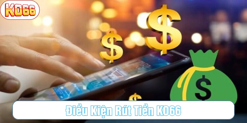 Điều kiện rút tiền KO66