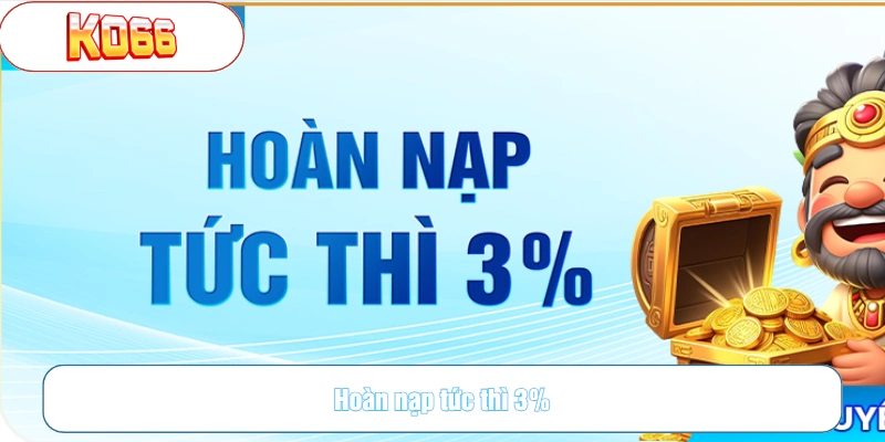 Ưu đãi hoàn nạp tức thì 3%