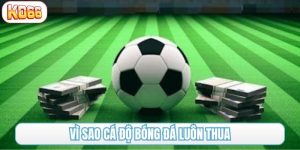 vì sao cá độ bóng đá luôn thua